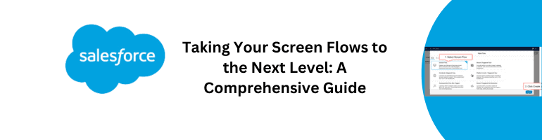 Taking Your Screen Flows to the Next Level: A Comprehensive Guide