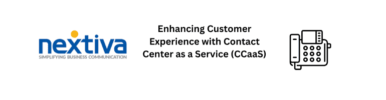 Enhancing Customer Experience with Contact Center as a Service (CCaaS)