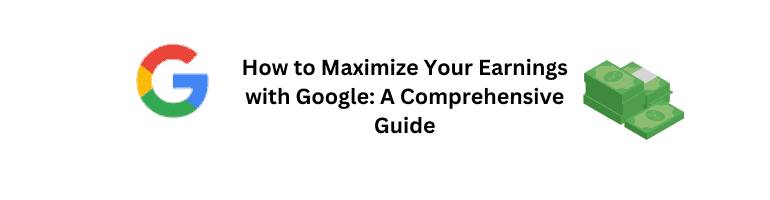 Maximize Earnings with Google: A Comprehensive Guide