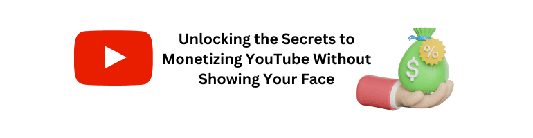 Unlocking the Secrets to Monetizing YouTube Without Showing Your Face