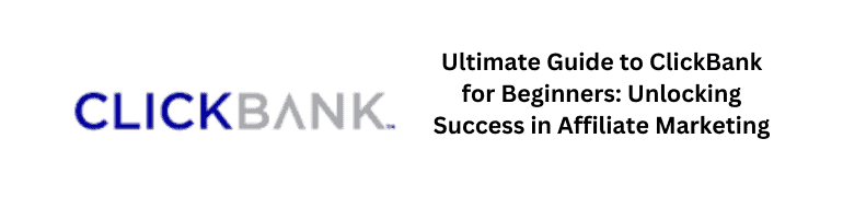 Ultimate Guide to ClickBank for Beginners: Unlocking Success in Affiliate Marketing