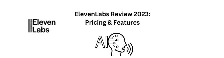 ElevenLabs Review 2023: Pricing & Features