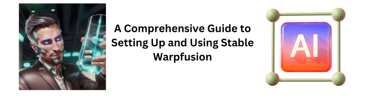 A Comprehensive Guide to Setting Up and Using Stable Warpfusion
