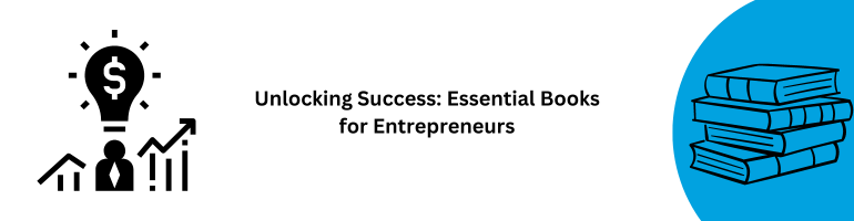 Unlocking Success: Essential Books for Entrepreneurs