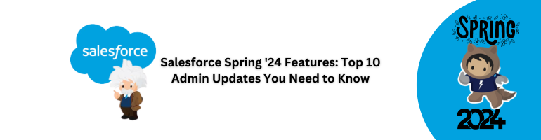 Salesforce Spring '24 Admin Updates